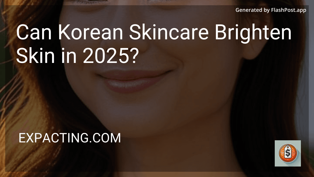 Can Korean Skincare Brighten Skin in 2025? image