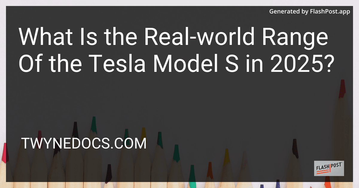 What Is the Real-world Range Of the Tesla Model S in 2025? preview