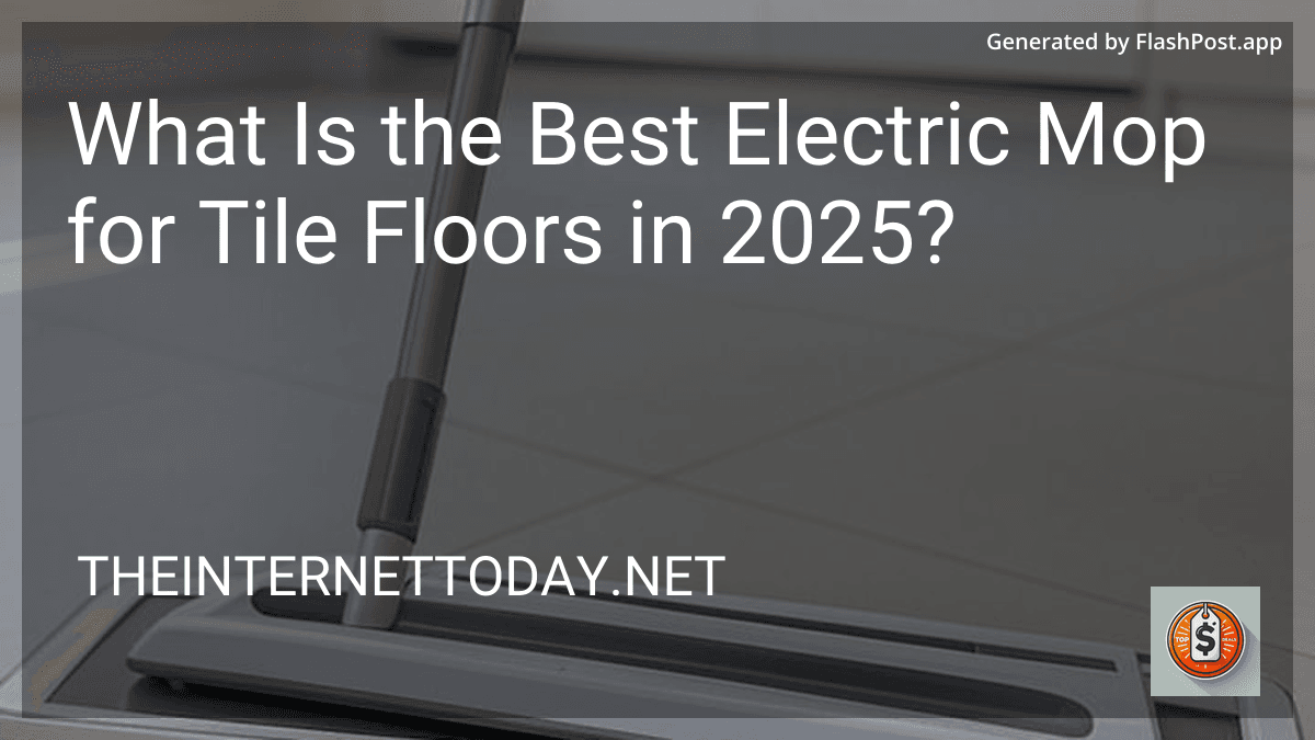 What Is the Best Electric Mop for Tile Floors in 2025? preview