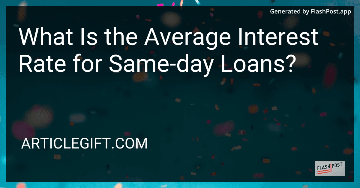 What Is the Average Interest Rate for Same-day Loans? preview