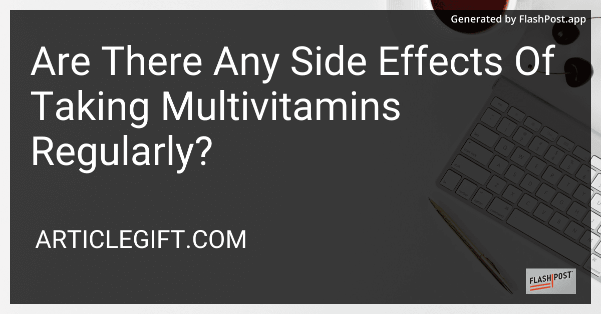 Are There Any Side Effects Of Taking Multivitamins Regularly? preview