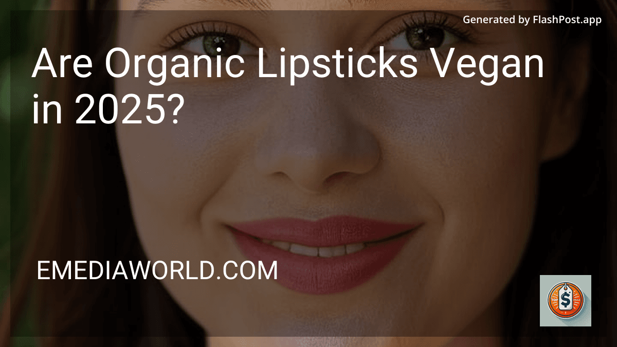 Are Organic Lipsticks Vegan in 2025? preview