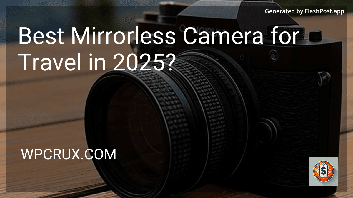 Best Mirrorless Camera for Travel in 2025? preview