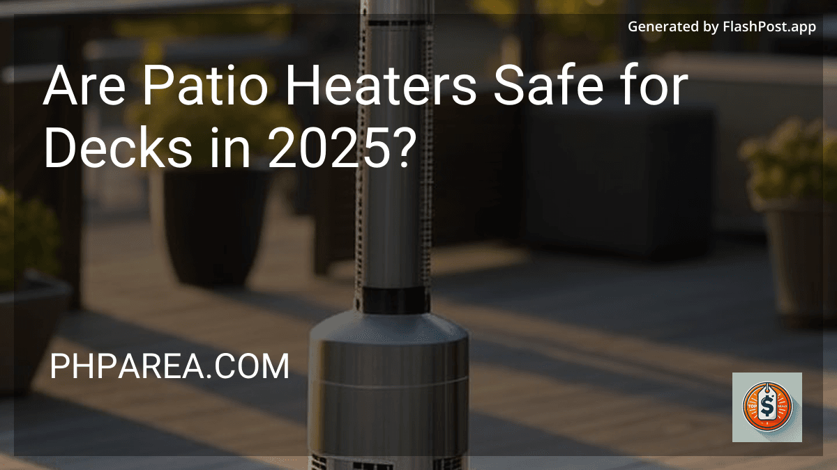 Are Patio Heaters Safe for Decks in 2025? image