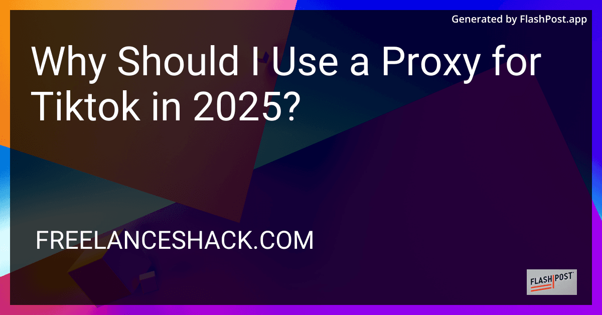Why Should I Use a Proxy for Tiktok in 2025? preview