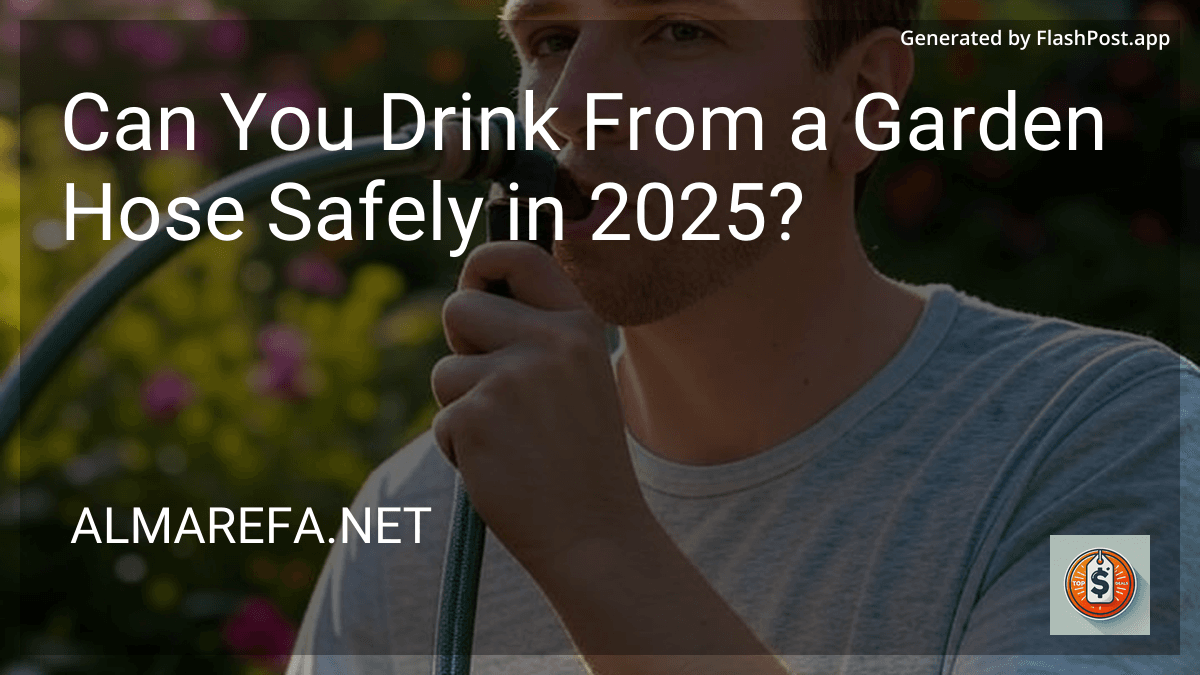 Can You Drink From a Garden Hose Safely in 2025? image