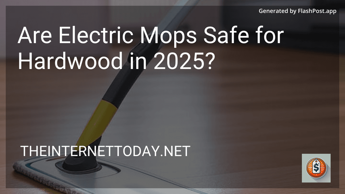 Are Electric Mops Safe for Hardwood in 2025? image