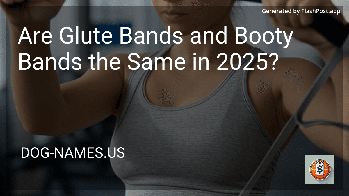 Are Glute Bands and Booty Bands the Same in 2025? preview