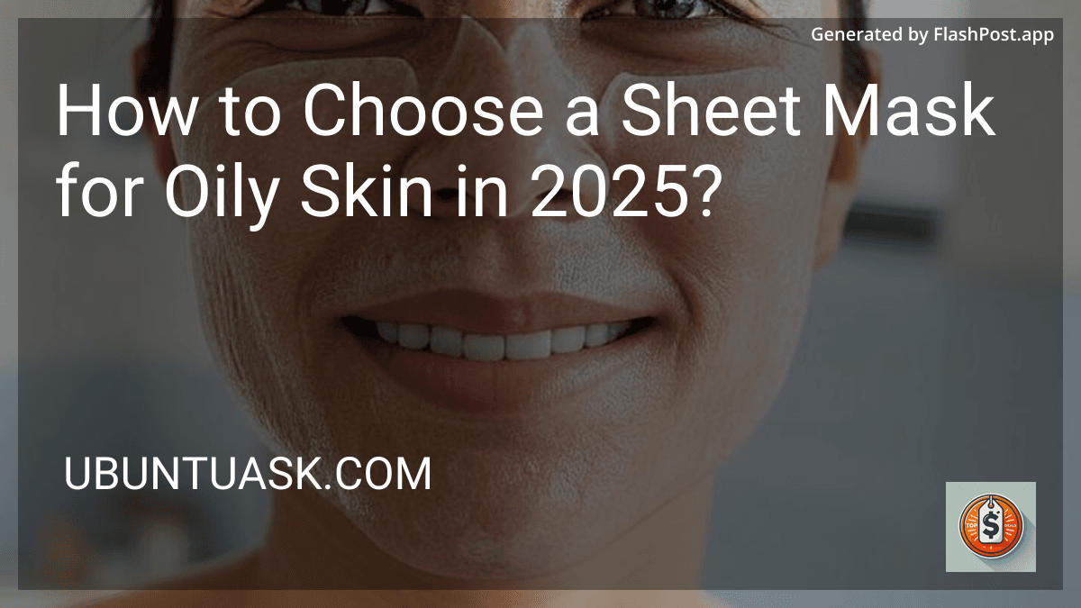 How to Choose a Sheet Mask for Oily Skin in 2025? image