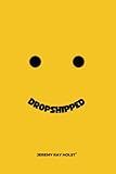 Dropshipped: Your guide to making money with dropshipping