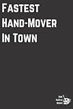 Notebook: Fastest Hand-Mover In Town: A Notebook For People Who Move Their Hands Really Fast