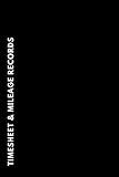 Timesheet & Mileage Records: Log Your Shift Hours & Work Mileage | Log Template, Notebook, Booklet | Destination Log Including Notes Pages (52 Weeks) | 6”x9” Paperback | Truckers, Drivers, Taxi & More