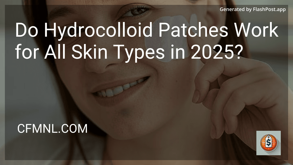 Do Hydrocolloid Patches Work for All Skin Types in 2025? preview