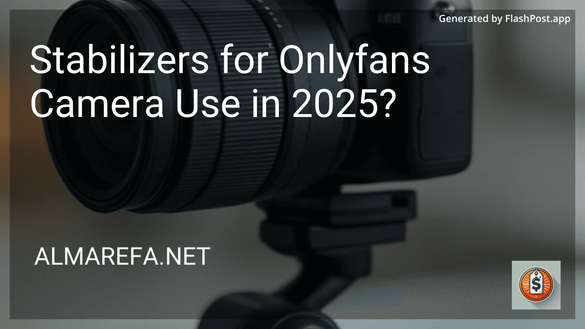 Stabilizers for Onlyfans Camera Use in 2025? preview