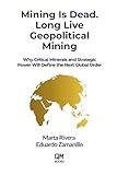 Mining Is Dead. Long Live Geopolitical Mining: Why Critical Minerals and Strategic Power Will Define the Next Global Order
