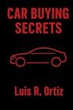 Car Buying Secrets: How to Outsmart Any Dealership and Never Get Scammed Again