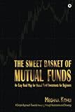 The Sweet Basket of Mutual Funds: An Easy Road Map for Mutual Fund Investments for Beginners