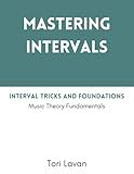 Mastering Intervals: Interval Tricks and Foundations: Music Theory Fundamentals (Mastering Music)