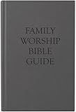 Family Worship Bible Guide by Joel R. Beeke & Team | Hardcover Devotional Companion for Daily Household Worship & Bible Reflection | Reformation Heritage Gift Edition