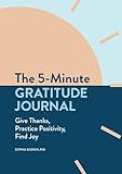 The 5-Minute Gratitude Journal: Give Thanks, Practice Positivity, Find Joy