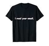 I Read Your Email Funny Tech Support Computer Programmer T-Shirt