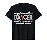 My Favorite Dancer Calls Me Mom Funny Dance Mom Mothers Day T-Shirt