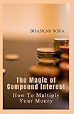 The Magic of Compound Interest: How to Multiply Your Money (Personal Finance)