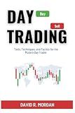 Day Trading: Tools, Techniques, and Tactics for the Modern Day Trader