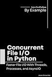 Concurrent File I/O in Python: Faster File I/O With Threads, Processes, and AsyncIO (Python Concurrency By Example)