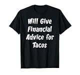 Give Financial Advice For Tacos Shirt