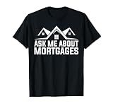 Mortgage Loan Officer Ask Me About Mortgages T-Shirt