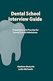 Dental School Interview Guide: Preparation and practice for dental school admissions