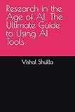 Research in the Age of AI: The Ultimate Guide to Using AI Tools