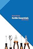 Kotlin Essentials (Kotlin for Developers Book 1)