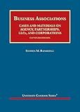 Business Associations, Cases and Materials on Agency, Partnerships, LLCs, and Corporations (University Casebook Series)