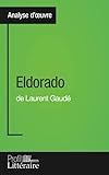 Eldorado de Laurent Gaudé (Analyse approfondie): Approfondissez votre lecture de cette œuvre avec notre profil littéraire (résumé, fiche de lecture et axes de lecture) (French Edition)