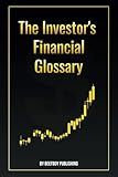 The Investor's Financial Glossary: A Comprehensive Stock Market Dictionary of 1000+ Stock Market Terms to Build Wealth and Master Investing (The Financial Foundations)