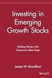 Investing in Emerging Growth Stocks: Making Money with Tomorrow's Blue Chips