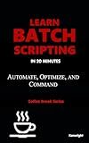 Learn Batch Scripting in 20 Minutes: (Coffee Break Series)