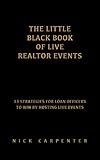 The Little Black Book of Live Realtor Events: 13 Strategies For Loan Officers To Win By Hosting Live Events