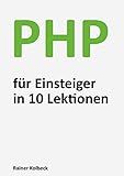 PHP für Einsteiger in 10 Lektionen: Programmieren lernen, schnell und effektiv (German Edition)