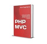 PHP MVC: Create your own MVC framework with PHP (and learn a lot in the process)