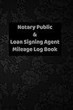 Notary Public & Loan Signing Agent Mileage Log Book: Mileage Log Book for Mobile Notary And Signing Agents