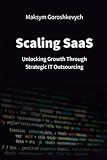 Scaling SaaS: Unlocking Growth Through Strategic IT Outsourcing