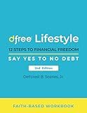 Dfree Lifestyle: 12 Steps to Financial Freedom Say Yes to No Debt 2nd Edition: Faith-Based Workbook
