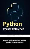 Python Pocket Reference: Essential Syntax, Built-ins, and Standard Library for Python 3 Developers
