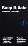 Keep It Safe: Password Log Book: Password notebook for internet addresses, emails, and usernames with two-factor authentication, product key storage, alphabetical organization, and cyber security tips