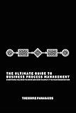 The Ultimate Guide to Business Process Management: Everything you need to know and how to apply it to your organization