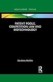 Patent Pools, Competition Law and Biotechnology (Routledge Research in Intellectual Property)