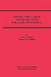 Mining Very Large Databases with Parallel Processing (Advances in Database Systems, 9)